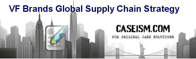 VF Brands Global Supply Chain Strategy Case Solution and Analysis, HBS
